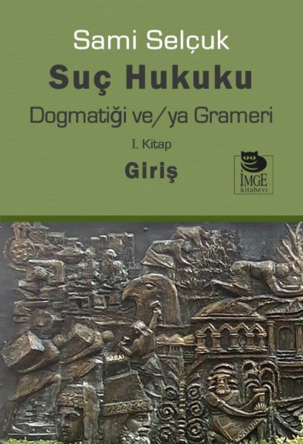 Suç Hukuku Dogmatiği ve/ya Grameri I. Kitap - Giriş