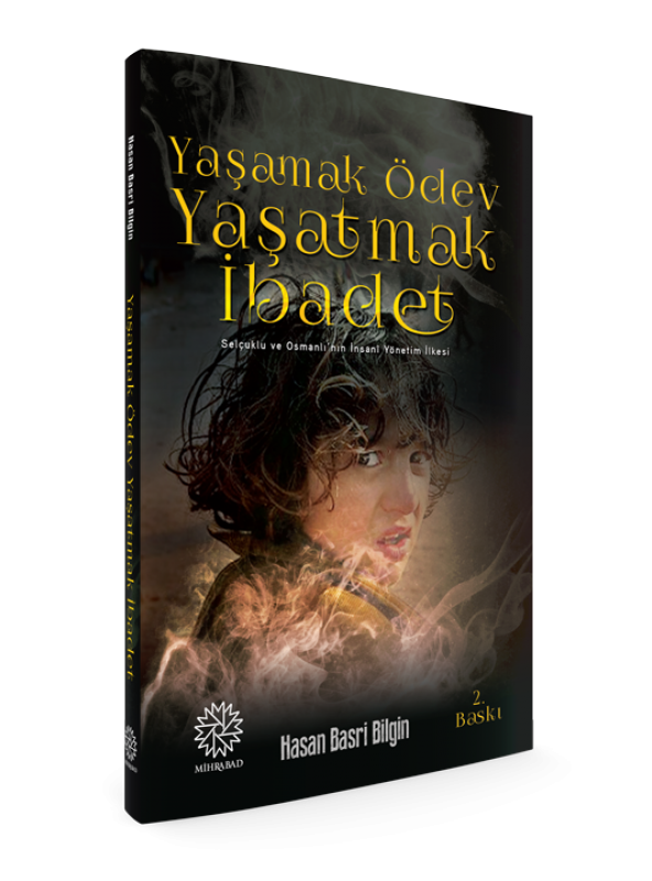 YAŞAMAK ÖDEV YAŞATMAK İBADET (SELÇUKLU VE OSMANLININ İNSANİ YÖNETİM İLKESİ) - 2