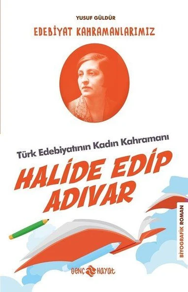 Türk Edebiyatının Kadın Kahramanı: Halide Edip Adıvar - Edebiyat Kahramanlarımız 4 ürün görseli