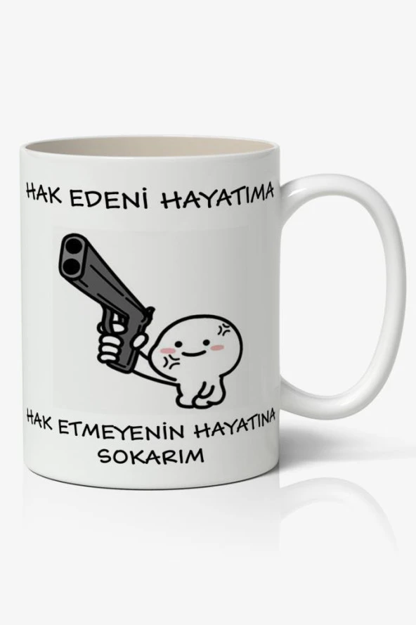 Hak Edeni Hayatıma Hak Etmeyenin Hayatına Yazılı Baskılı Kupa Bardak Baskılı Kahve Kupa Bardak
