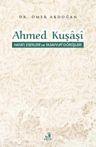 Ahmed Kuşaşi Hayatı, Eserleri ve Tasavvufi Görüşleri ürün görseli