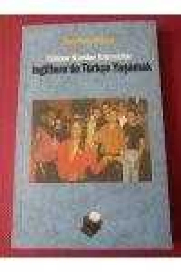 TÜRKLER KÜRTLER KIBRISLILAR   /  İNGİLTERE'DE TÜRKÇE YAŞAMAK  ( Birinci Baskı  )