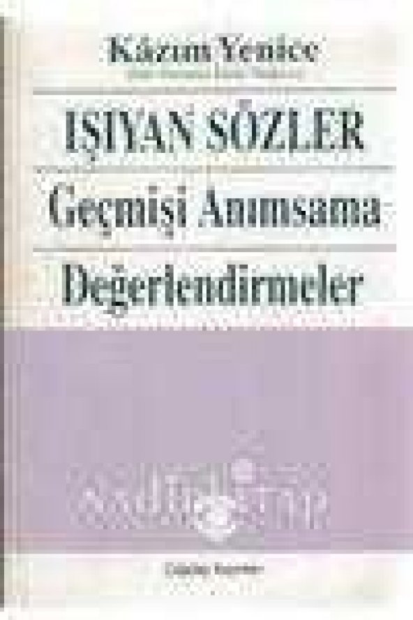 IŞIYAN SÖZLER   /  GEÇMİŞİ ANIMSAMA, DEĞERLENDİRMELER