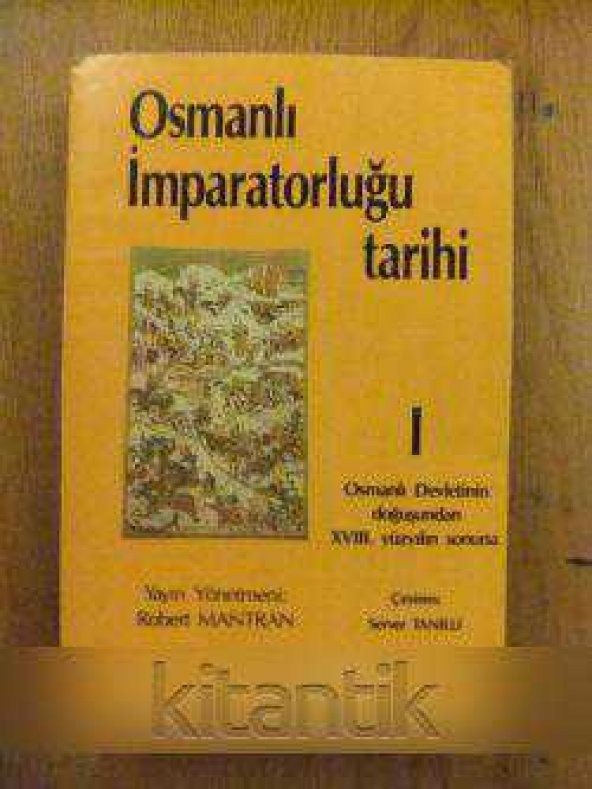 OSMANLI İMPARATORLUĞU TARİHİ   I  (  OSMANLI DEVLETİNİN DOĞUŞUNDAN XVIII  YÜZYILIN SONUNA )