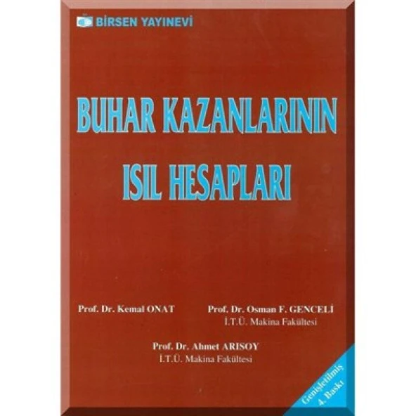 Buhar Kazanlarının Isıl Hesapları / Prof. Dr. Kemal Onat - Prof. Dr. Osman F. Genceli - Prof. Dr. Ahmet Arısoy