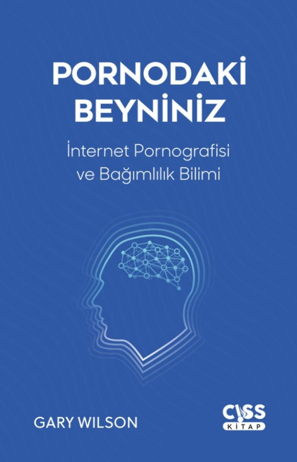 CISS KİTAP Pornodaki Beyniniz - İnternet Pornografisi ve Gelişen Bağımlılık Bilimi