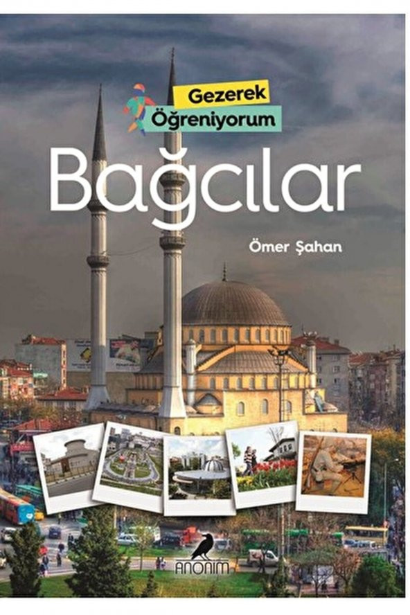 Gezerek Öğreniyorum - Bağcılar / Ömer Şahan / Anonim Yayıncılık / 9786052523698