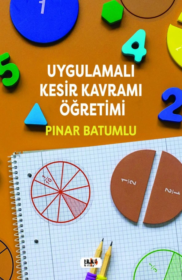 Uygulamalı Kesir Kavramı Öğretimi - Pınar Batumlu