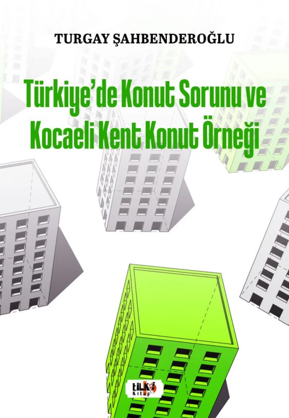 Türkiye'de Konut Sorunu Ve Kocaeli Kent Konut Örneği - Turgay Şahbenderoğlu
