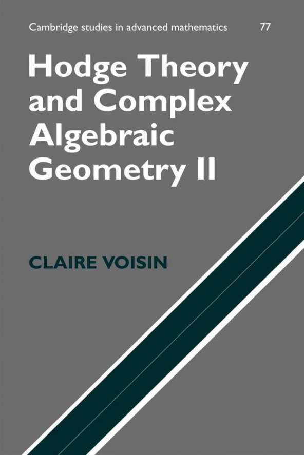 Hodge Theory and Complex Algebraic Geometry II  Volume 2  (2003) (Cambridge Studies in Advanced Mathematics 77) Claire Voisin, Leila Schneps