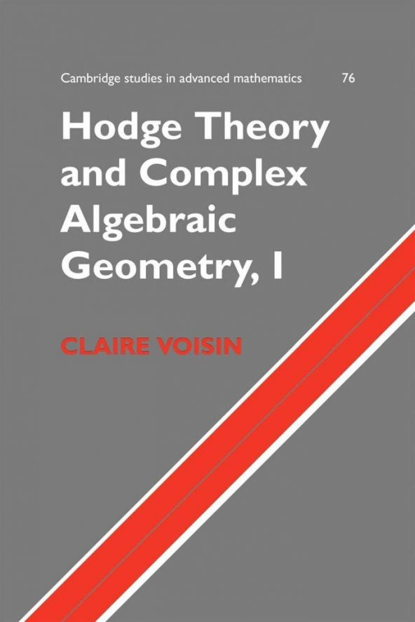 Hodge Theory and Complex Algebraic Geometry I  Volume 1 (2002) (Cambridge Studies in Advanced Mathematics 76) Claire Voisin, Leila Schneps