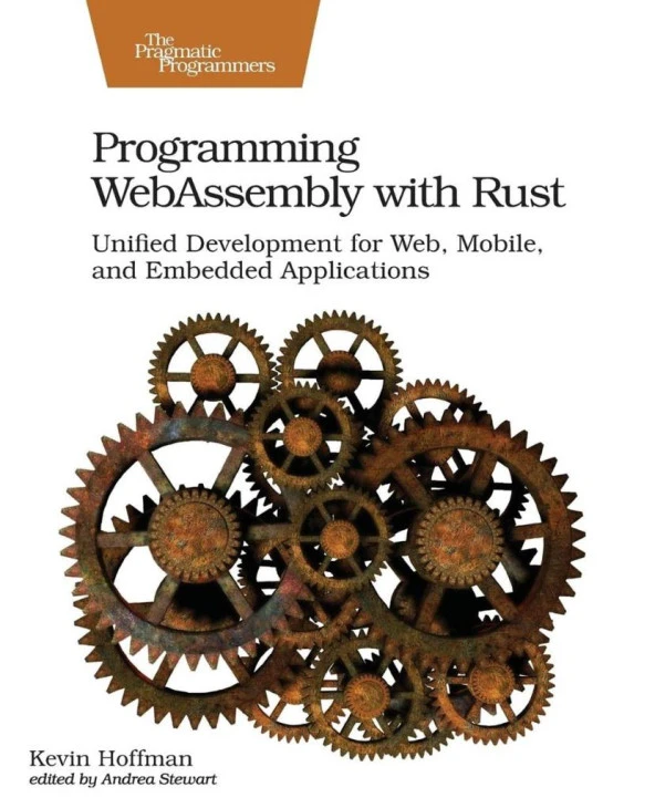 Programming WebAssembly with Rust: Unified Development for Web, Mobile, and Embedded Applications  Kevin Hoffman