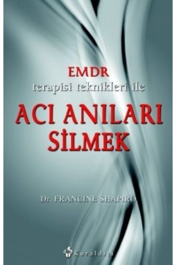 Kuraldışı Yayınları Emdr Terapisi Teknikleri Ile Acı Anıları Silmek Francine Shapiro ürün görseli