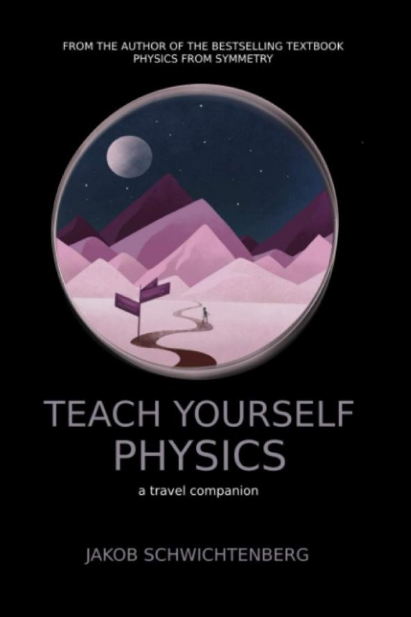 Teach Yourself Physics: a travel companion  ( Jakob Schwichtenberg )