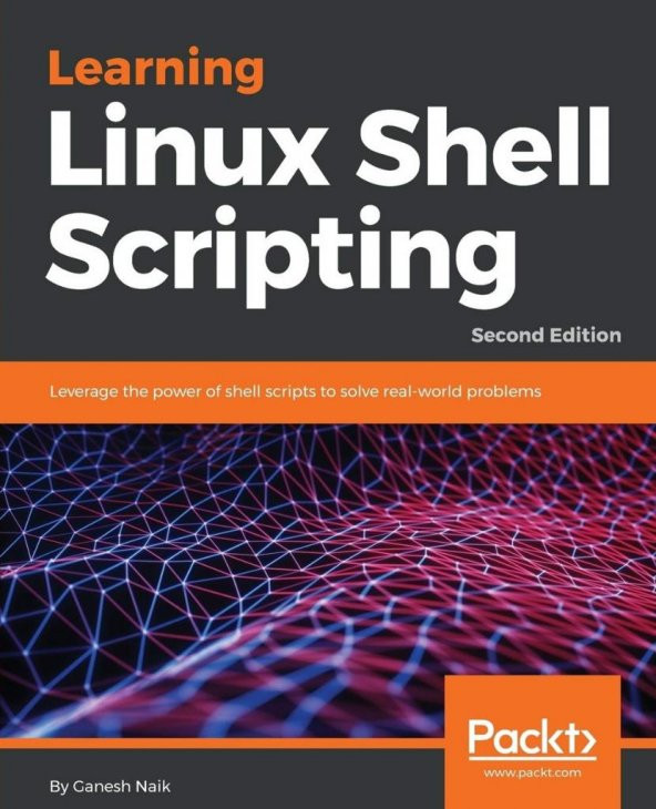 Learning Linux Shell Scripting: 2nd Edition Ganesh S. Naik