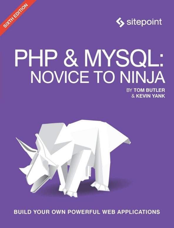 PHP & MySQL: Novice to Ninja: Get Up to Speed With PHP the Easy Way 6th Edition by Tom Butler, Kevin Yank