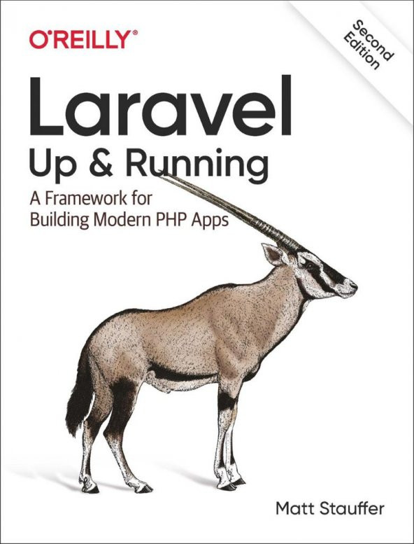 Laravel: Up & Running: A Framework for Building Modern PHP Apps 2nd Edition by Matt Stauffer