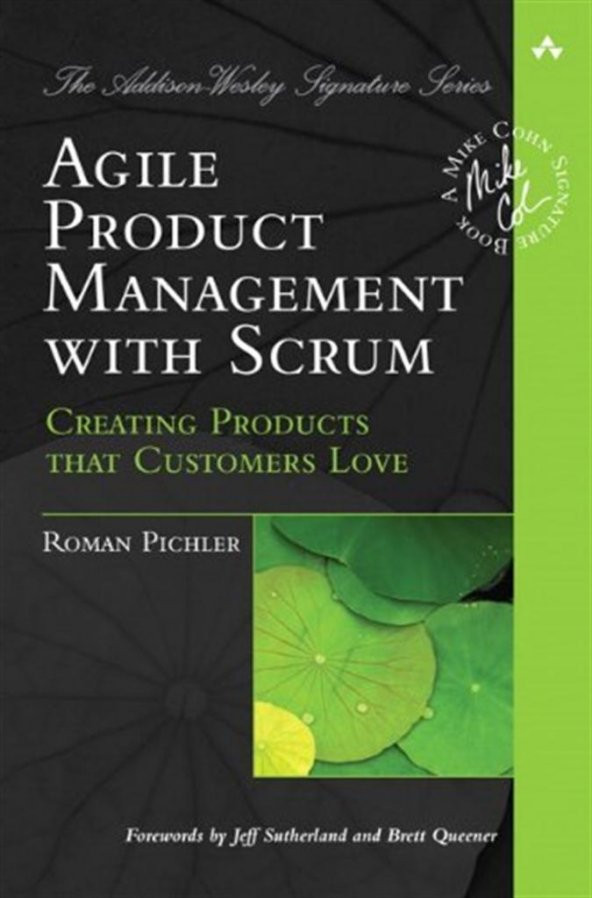 Agile Product Management with Scrum: Creating Products that Customers Love (Addison-Wesley Signature Series (Cohn)) 1st Edition