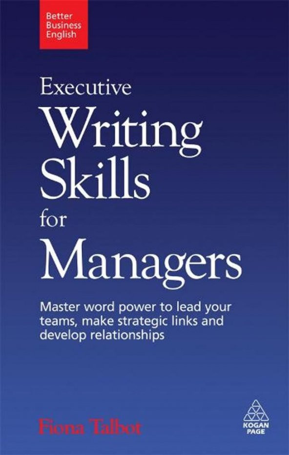Executive Writing Skills for Managers: Master Word Power to Lead Your Teams, Make Strategic Links and Develop Relationships (Better Business English) 1st Edition