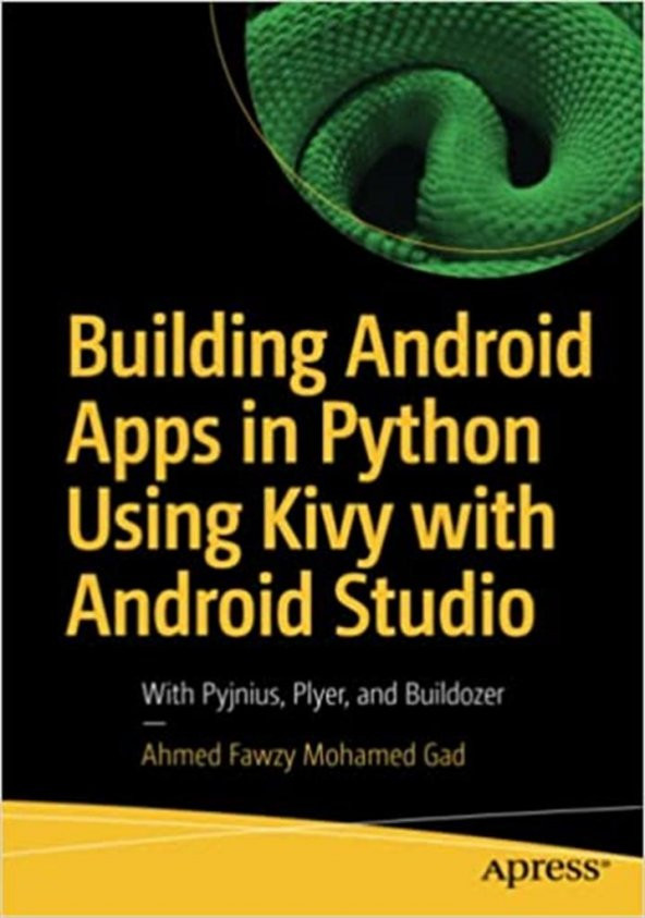 Building Android Apps in Python Using Kivy with Android Studio: With Pyjnius, Plyer, and Buildozer 1st ed. Edition