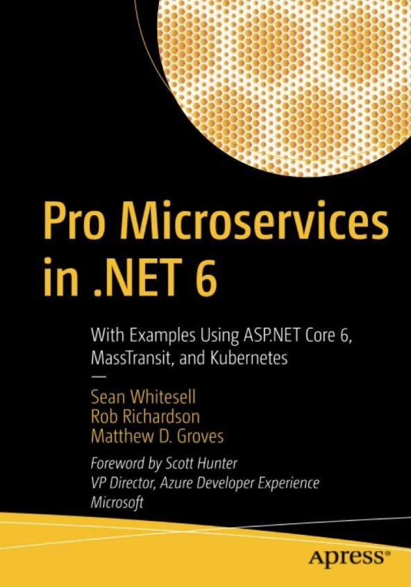 Pro Microservices in .NET 6: With Examples Using ASP.NET Core 6, MassTransit, and Kubernetes 1st ed. Edition