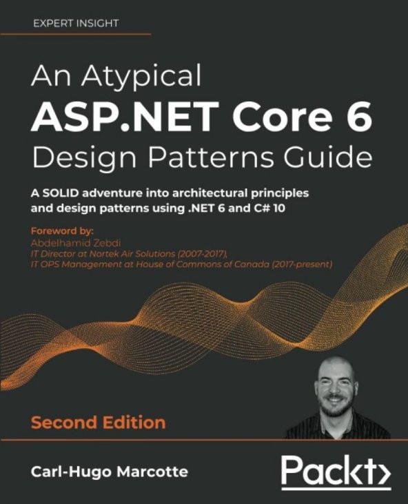 An Atypical ASP.NET Core 6 Design Patterns Guide: A SOLID adventure into architectural principles and design patterns using .NET 6 and C# 10, 2nd Edition 2nd ed. Edition
