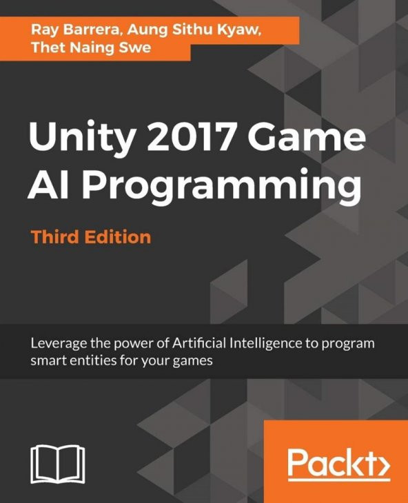 Unity 2017 Game AI Programming - Third Edition: Leverage the power of Artificial Intelligence to program smart entities for your games 3rd Revised edition