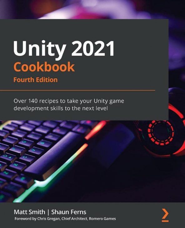 Unity 2021 Cookbook: Over 140 recipes to take your Unity game development skills to the next level, 4th Edition Paperback – September 6, 2021