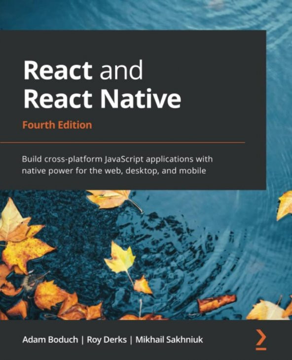 React and React Native: Build cross-platform JavaScript applications with native power for the web, desktop, and mobile, 4th Edition 4th ed. Edition