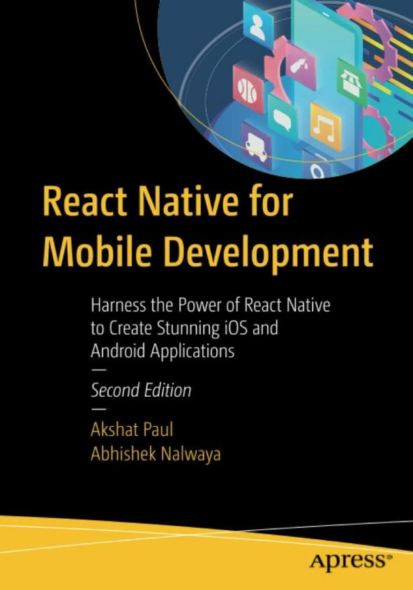 React Native for Mobile Development: Harness the Power of React Native to Create Stunning iOS and Android Applications 2nd ed. Edition