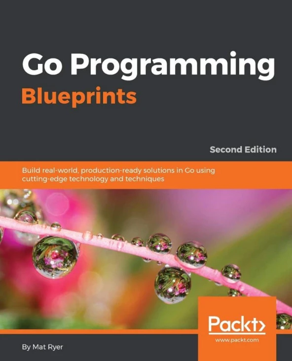 Go Programming Blueprints: Build real-world, production-ready solutions in Go using cutting-edge technology and techniques, 2nd Edition 2nd Edition