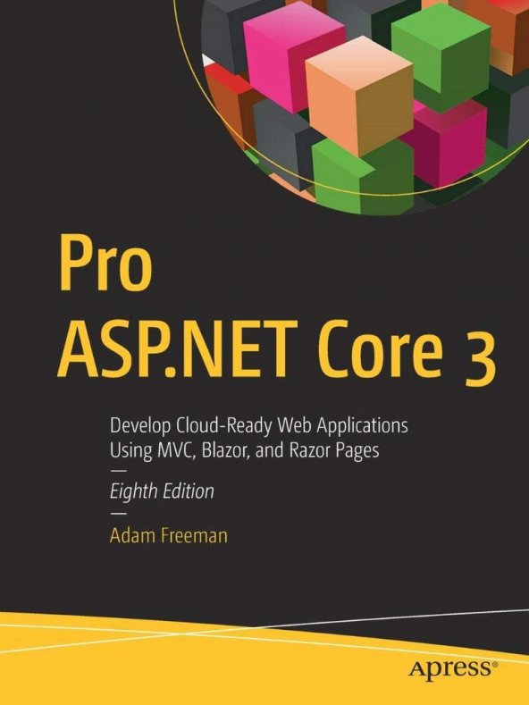 Pro ASP. NET Core 3 Develop Cloud-Ready Web Applications Using MVC 3, Blazor, and Razor Pages Adam Freeman