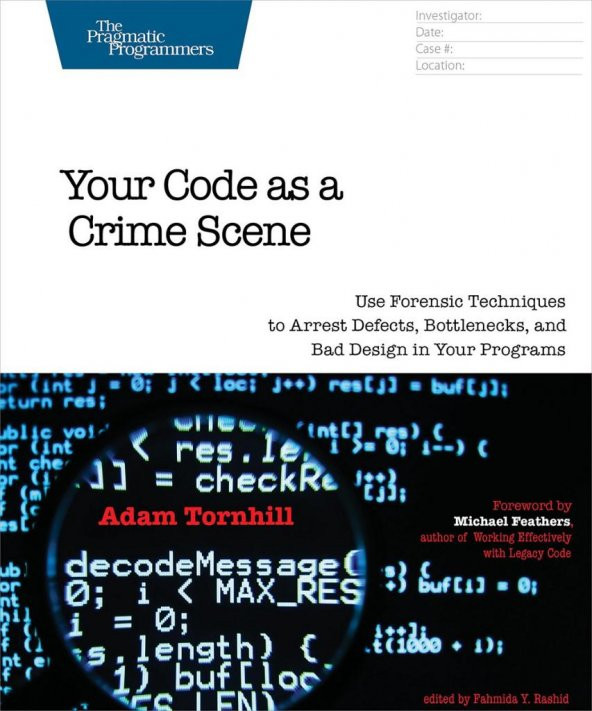Your Code as a Crime Scene: Use Forensic Techniques to Arrest Defects, Bottlenecks, and Bad Design in Your Programs (The Pragmatic Programmers)Programmers) Adam Tornhill