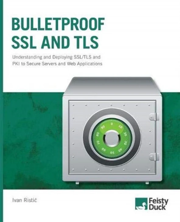 Bulletproof SSL and TLS: Understanding and Deploying SSL/TLS and PKI to Secure Servers and Web Applications Ivan Ristic