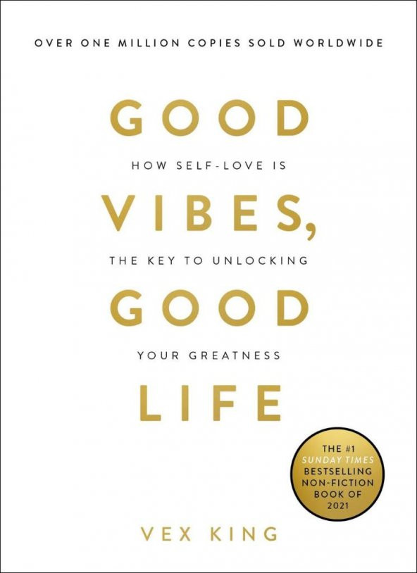 Good Vibes, Good Life: How Self-Love Is the Key to Unlocking Your Greatness Vex King