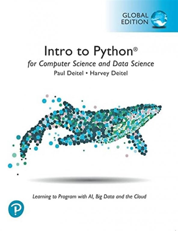 Intro to Python for Computer Science and Data Science: Learning to Program with AI, Big Data and The Cloud, Global Edition Paul J. Deitel, Harvey Deitel