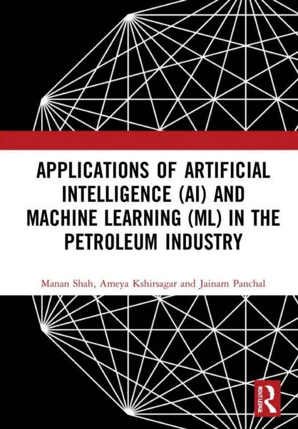 Applications of Artificial Intelligence (AI) and Machine Learning (ML) in the Petroleum Industry Manan Shah