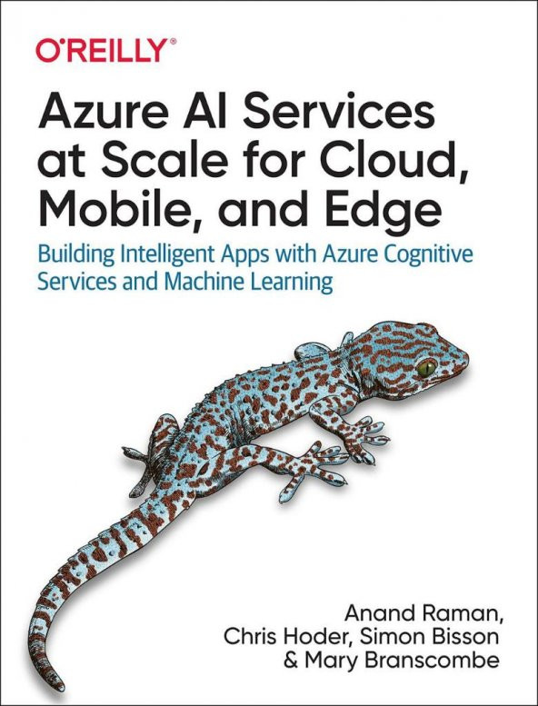 Azure AI Services at Scale for Cloud, Mobile, and Edge: Building Intelligent Apps with Azure Cognitive Services and Machine Learning Simon Bisson