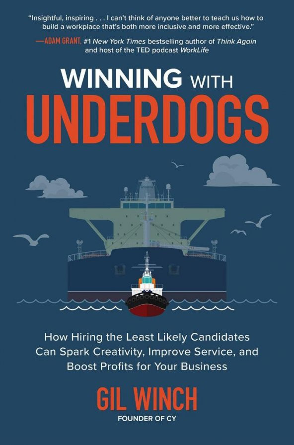 Winning with Underdogs: How Hiring the Least Likely Candidates Can Spark Creativity, Improve Service, and Boost Profits for Your Business Gil Winch