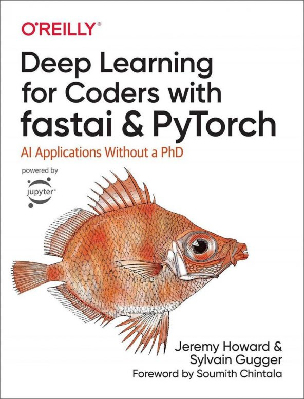 Deep Learning for Coders with Fastai and PyTorch: AI Applications Without a PhD Jeremy Howard