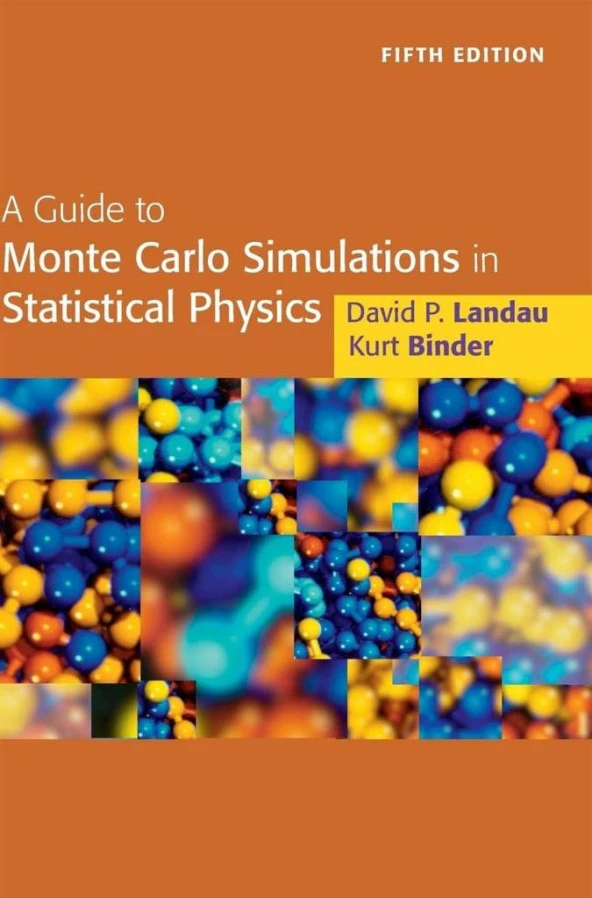 A Guide to Monte Carlo Simulations in Statistical Physics (5th Ed. - 2021) David Landau, Kurt Binder