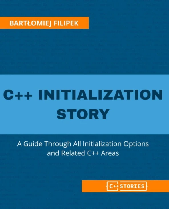 C++ Initialization Story_ A Guide Through All Initialization Options and Related C++ Areas (2022) Bartłomiej Filipek