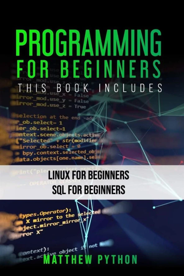 Programming for Beginners 2 Books in 1_ Linux for Beginners SQL for Beginners-Matthew Python (2020) Matthew Python