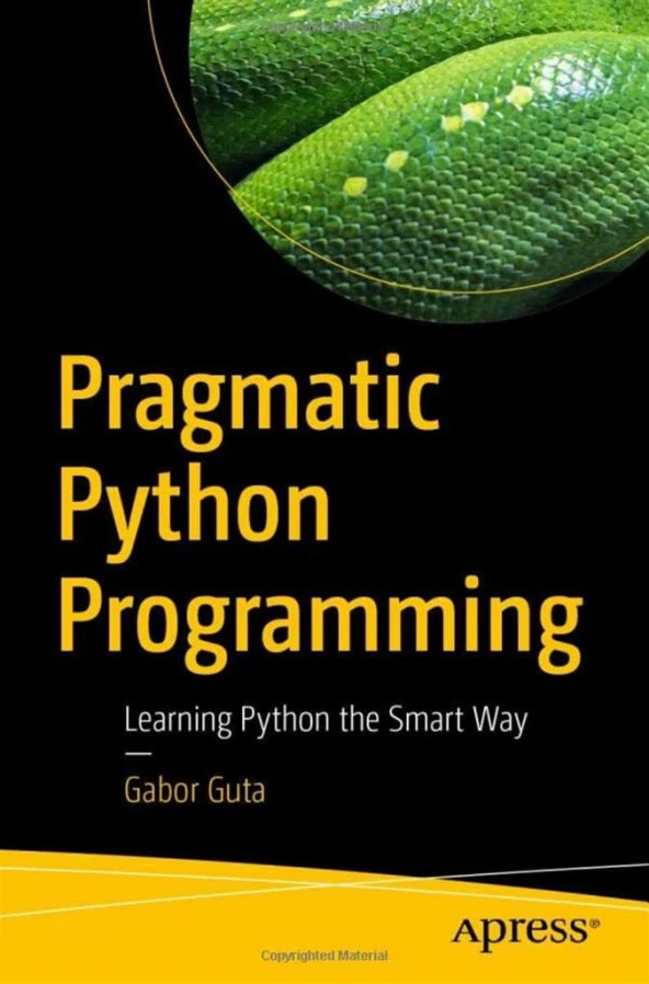 Pragmatic Python Programming_ Learning Python the Smart Way-Apress (2022) Gabor Guta