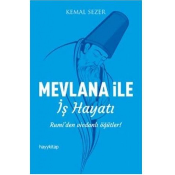 Mevlana İle İş Hayatı  Rumi'den Vicdanlı Öğütler!