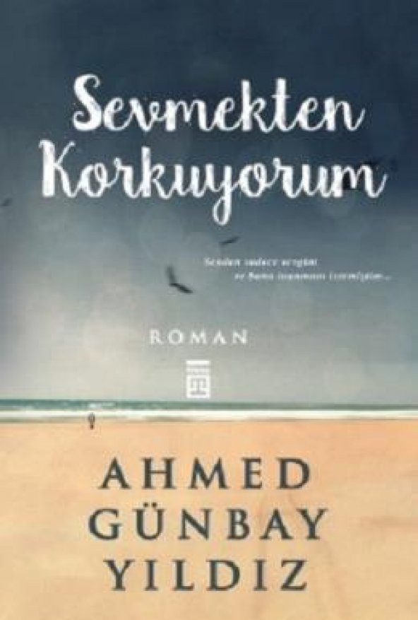 Sevmekten Korkuyorum - Ahmed Günbay Yıldız - Timaş