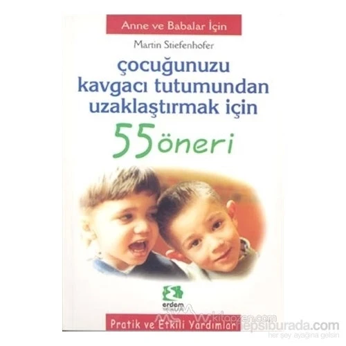ÇOCUĞUNUZU KAVGACI TUTUMUNDAN UZAKLAŞTIRMAK - ERDEM