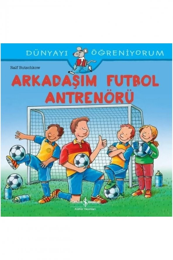 Arkadaşım Futbol Antrenörü - Dünyayı Öğreniyorum