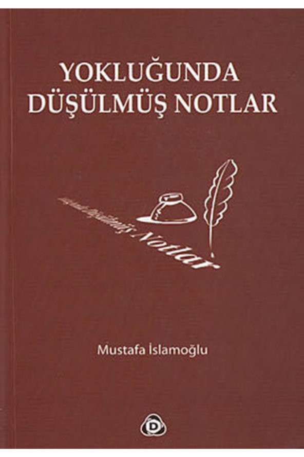Yokluğunda Düşülmüş Notlar - Mustafa İslamoğlu - 1