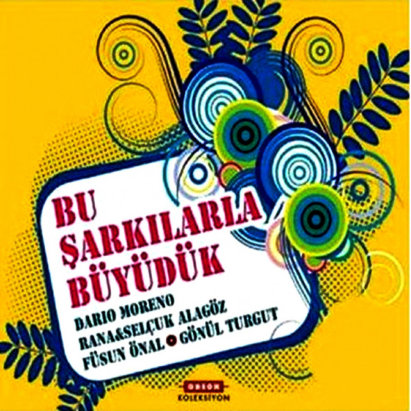 BU ŞARKILARLA BÜYÜDÜK - DARIO MOERNO, RANA & SELÇUK ALAGÖZ, FÜSUN ÖNAL, GÖNÜL TURGUT (4 CD) (2012)